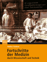 Fortschritte der Medizin durch Wissenschaft und Technik: 99 wegweisende Veröffentlichungen aus fünf Jahrhunderten, ISBN: 978-3-8274-2474-7